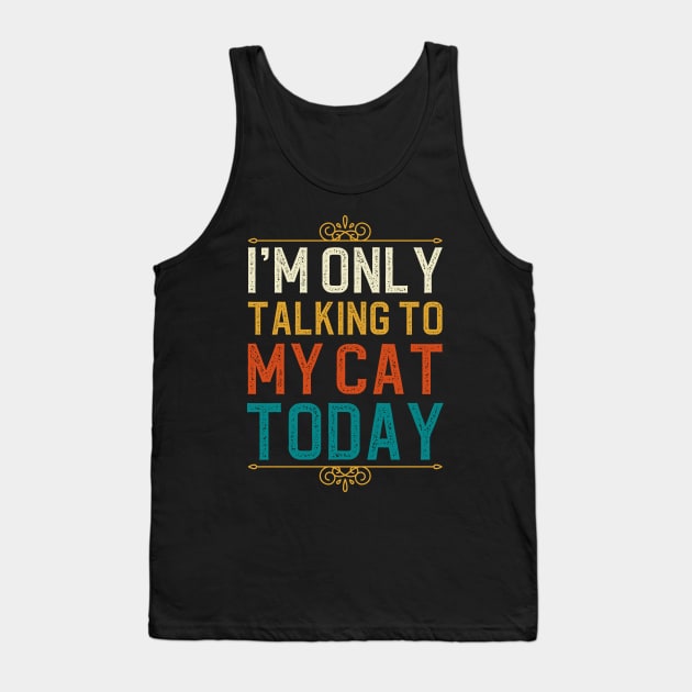 I'm Only Talking To My Cat Today Tank Top by DragonTees